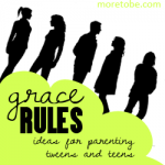 {Dig Deep Guide} Grace Rules:  Effective Ideas for Parenting Tweens & Teens