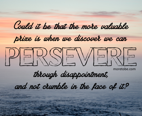 Could the prize be in learning to persevere?