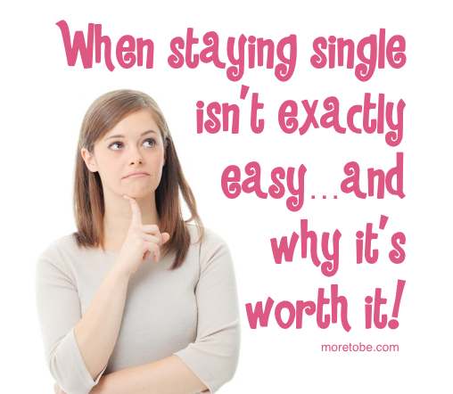 When staying single isn't easy...