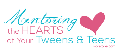 Mentoring the Hearts of Your Tweens & Teens