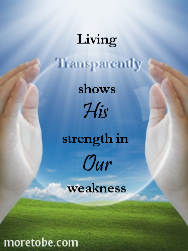 living transparently shows His strength in our weakness