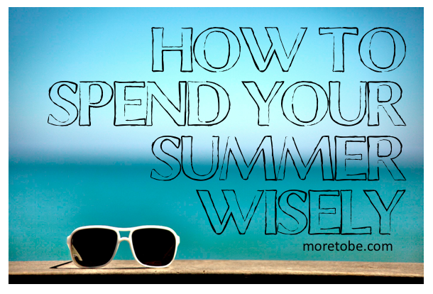 How to Spend Your Summer Wisely