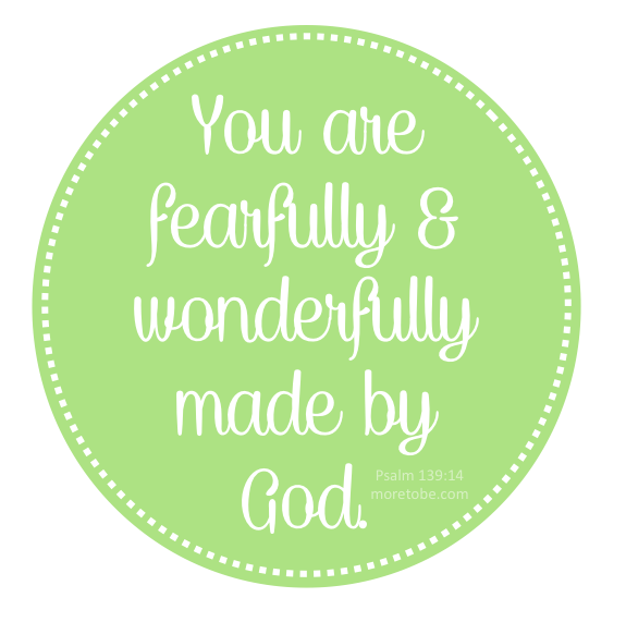 You are fearfully and wonderfully made!