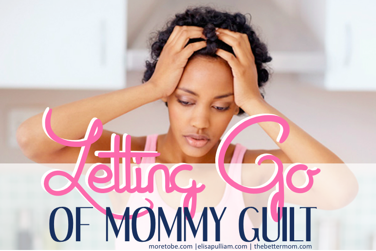 Letting Go of Mommy Guilt