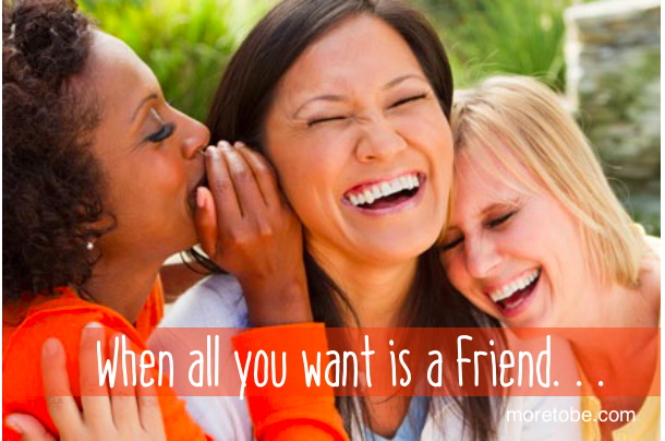 When all you want is a friend . . .