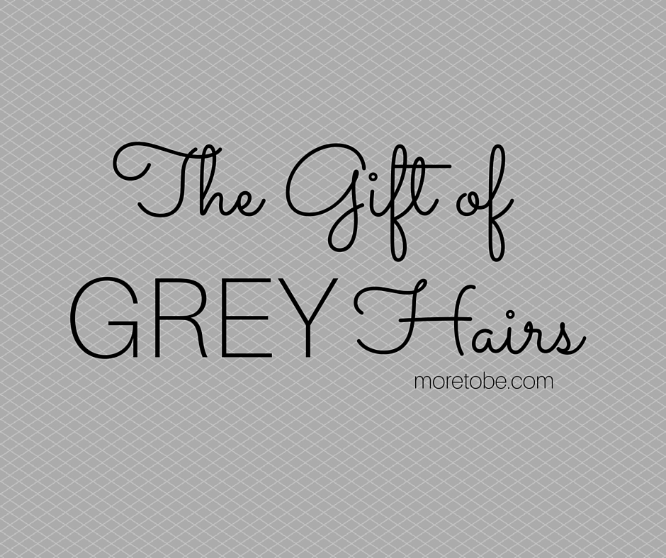The Gift of Grey Hairs