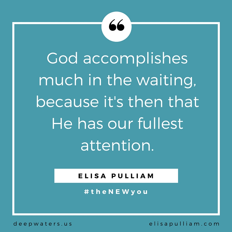 God accomplishes much in the waiting because it's then that he has our fullest attention.