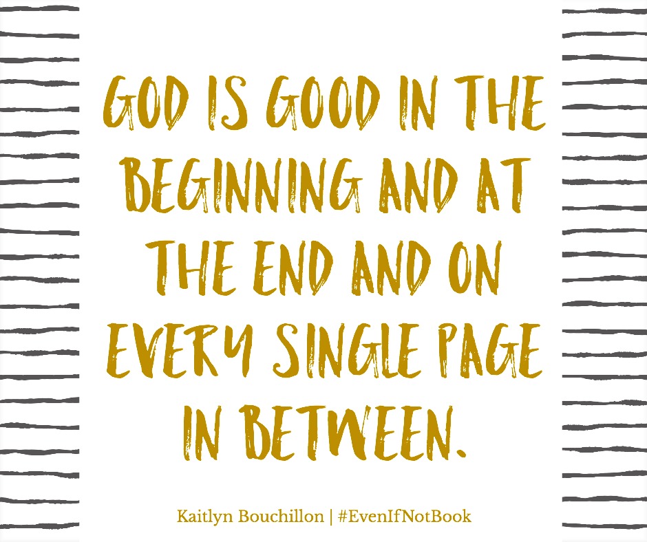 God is good in the beginning and at the end and on every single page in between.