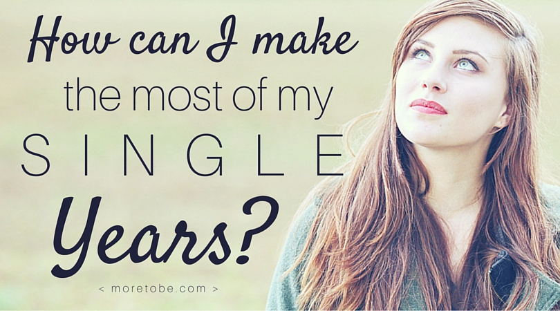 How can I make the most of my single years?