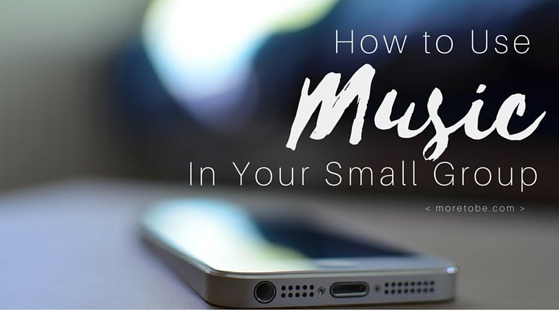 How to Use Music in Your Small Group