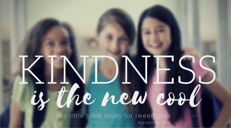 Tween Bible Study: Kindness is the New Cool