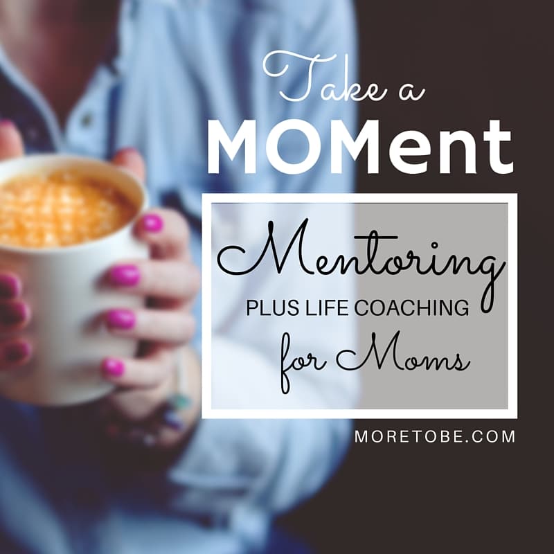 Take a MOMent Mentoring Plus Life Coaching for Moms