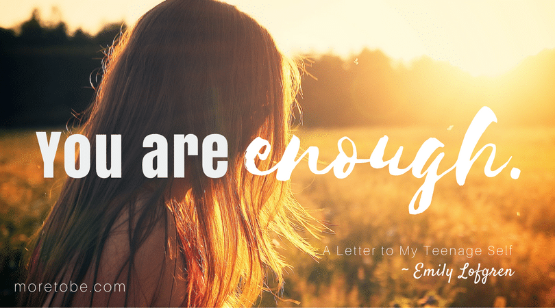 A Letter to My Teenage Self More to Be