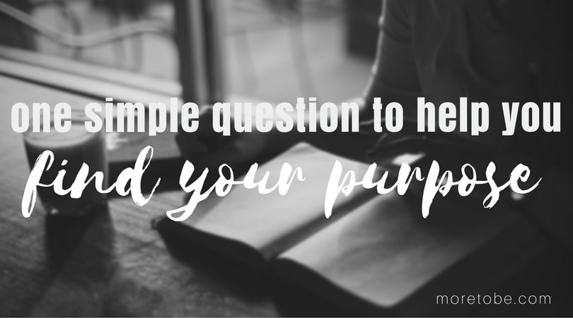 One simple question to help you find your purpose . . .