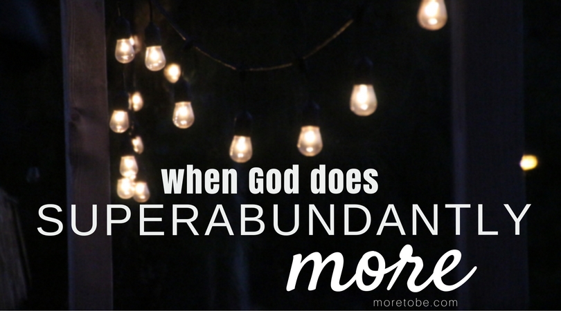 When God does Superabundantly More