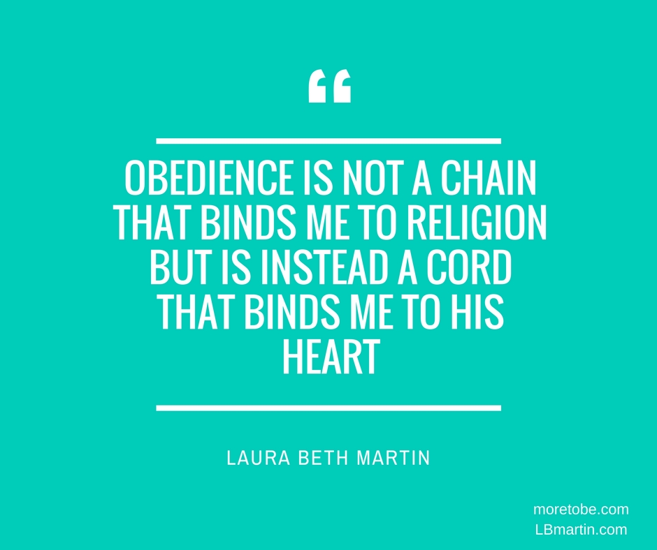 obedience-is-not-a-chain-that-binds-me-to-religion-but-is-instead-a-cord-that-binds-me-to-his-heart