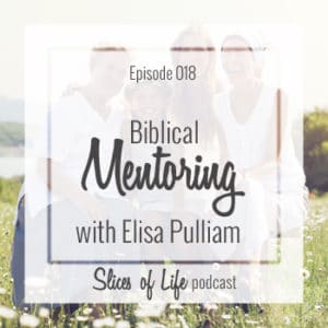 Biblical Mentoring with Elisa Pulliam on Slices of Life Podcast