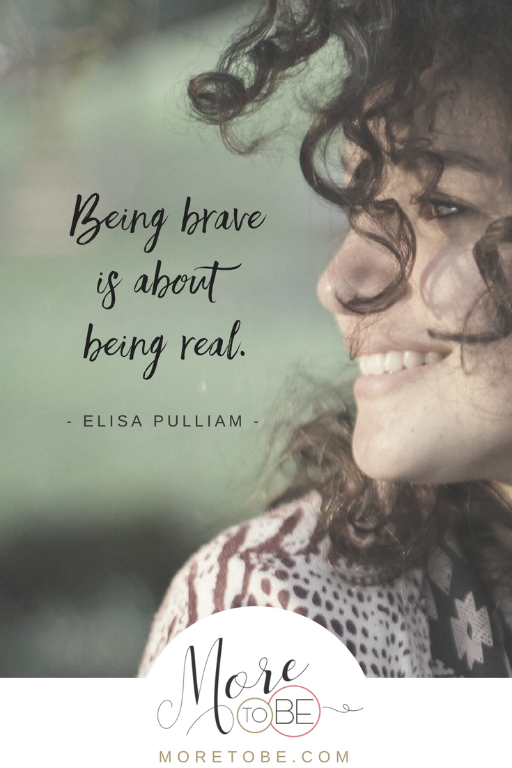 Being brave is about being real.