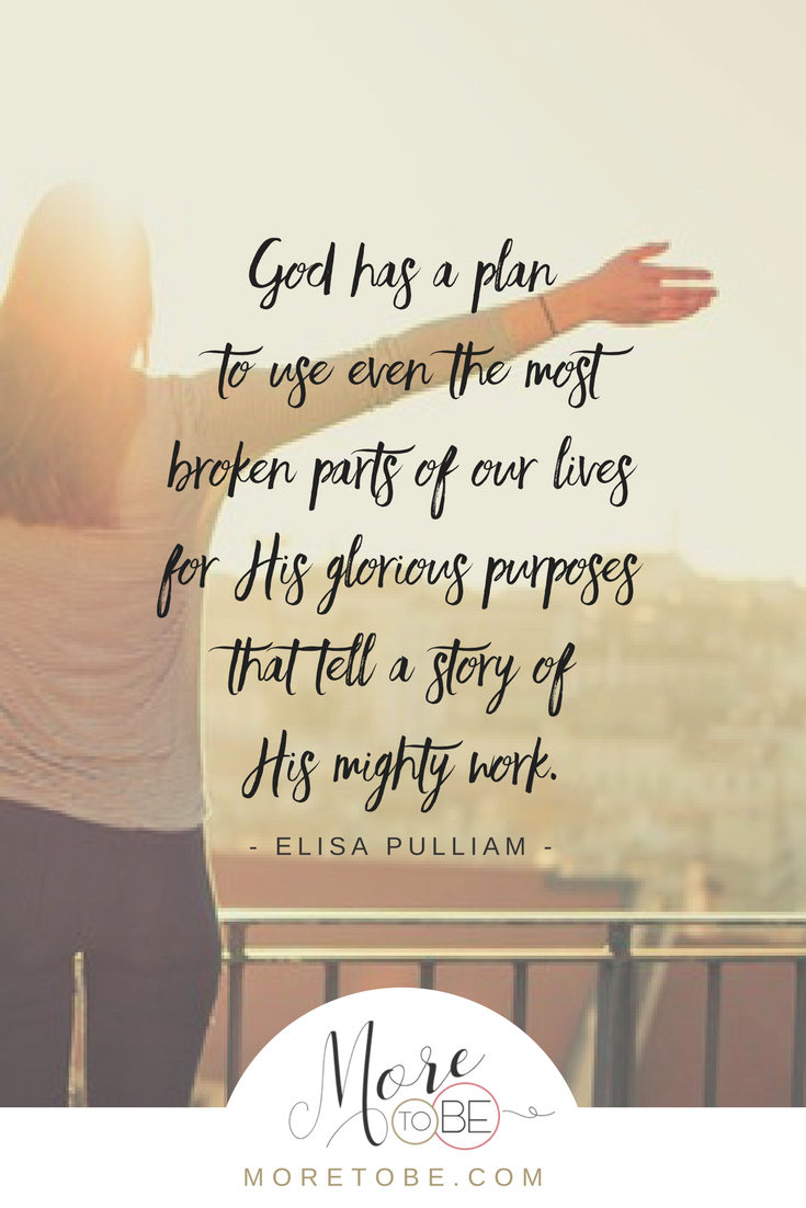 God has a plan to use even the most broken parts of our lives for His glorious purposes that tell a story of His mighty work.