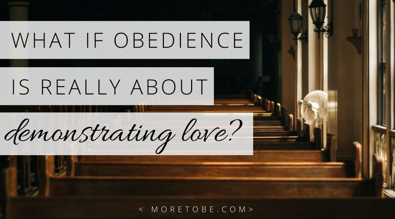What if obedience is really about demonstrating love?