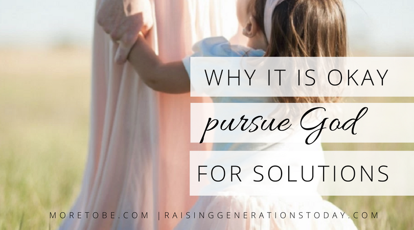 Why it is okay to pursue God for solutions.