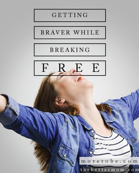 Is it time for you to get braver and break free?