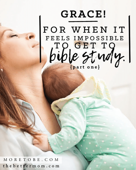Grace for When It Feels Impossible to Get to Bible Study