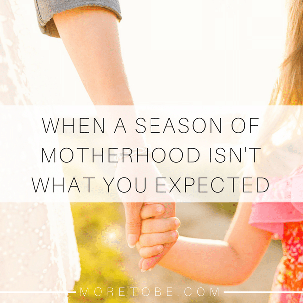 When a season of motherhood isn't what you expected . . .