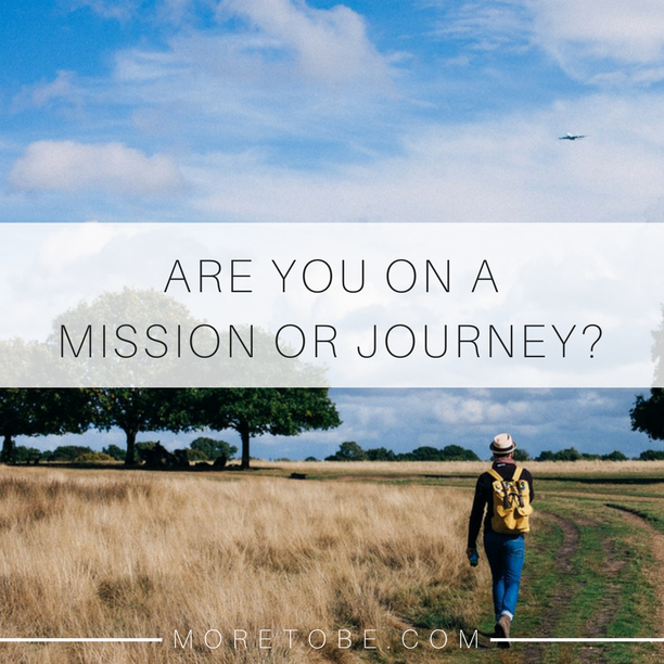 Are you on a mission or a journey?