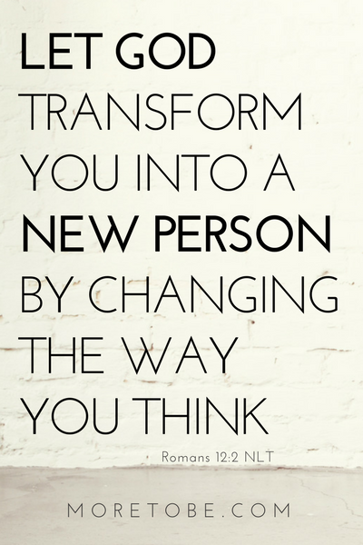 Let God transform you into a new person by changing the way you think.