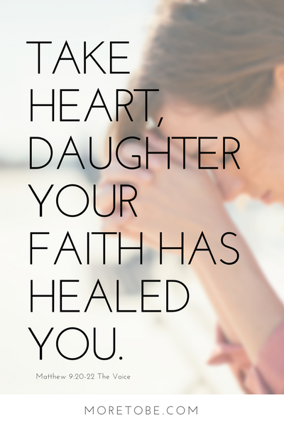 Take Heart Daughter, Your Faith Has Healed You