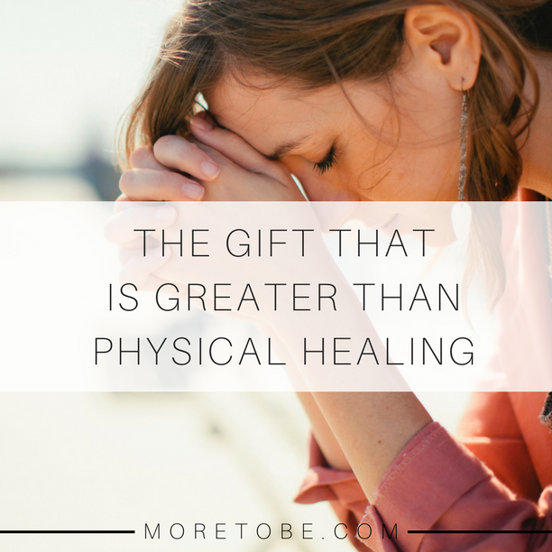 A Gift that is Greater than Physical Healing