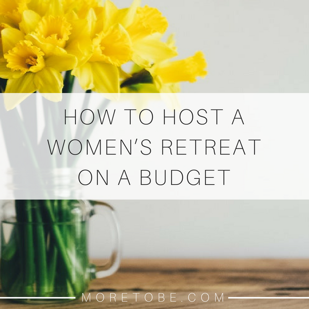 How to Host a Women's Retreat on a Budget