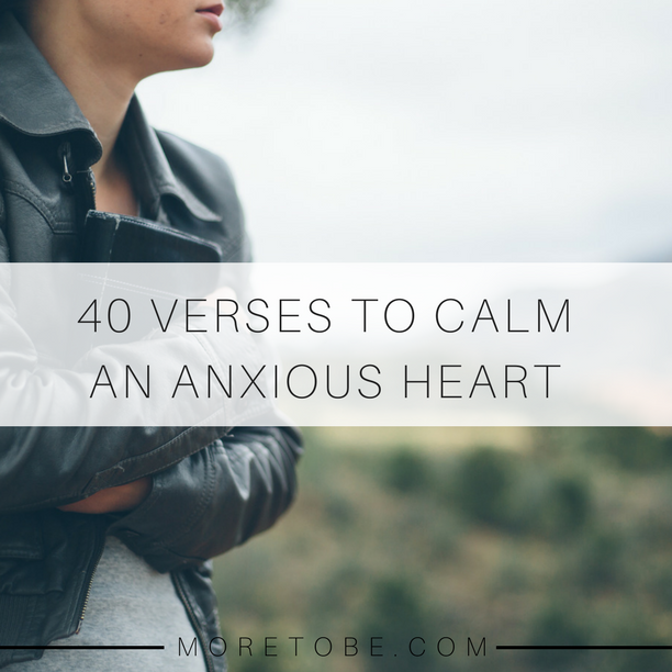 40 Verses to Calm An Anxious Heart