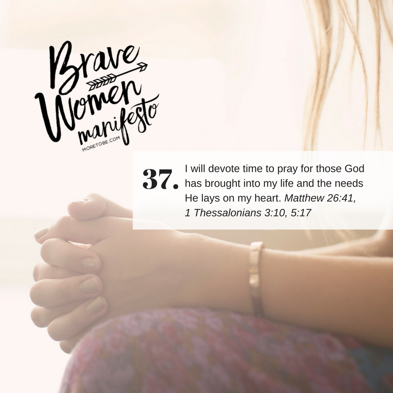 Brave Women Manifesto #37: I will devote time to pray for those God has brought into my life and the needs He lays on my heart.