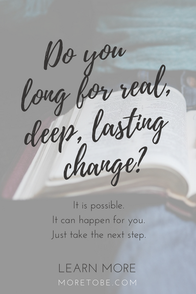 Do you long for real, deep, lasting change?