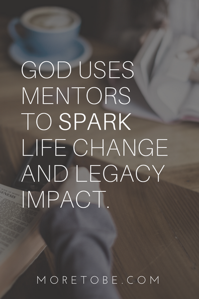 God uses mentors to spark life change and legacy impact.