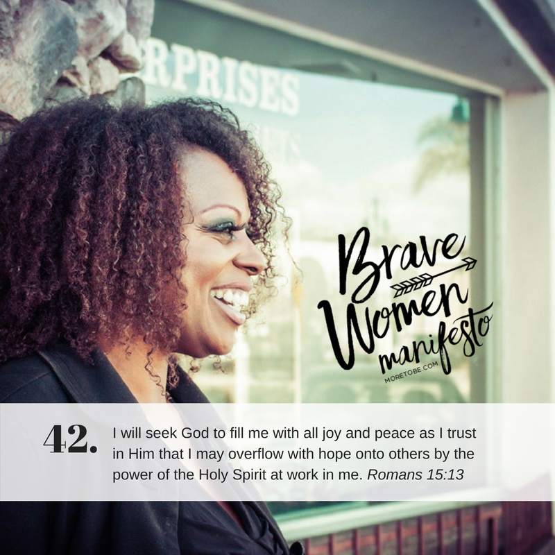 Brave Women #42: I will seek God to fill me with all joy and peace as I trust in Him that I may overflow with hope onto others by the power of the Holy Spirit at work in me.