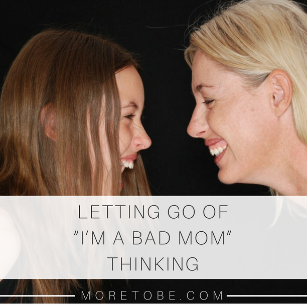 Letting Go of "I'm a bad mom" thinking!