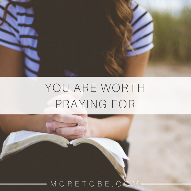 You Are Worth Praying For