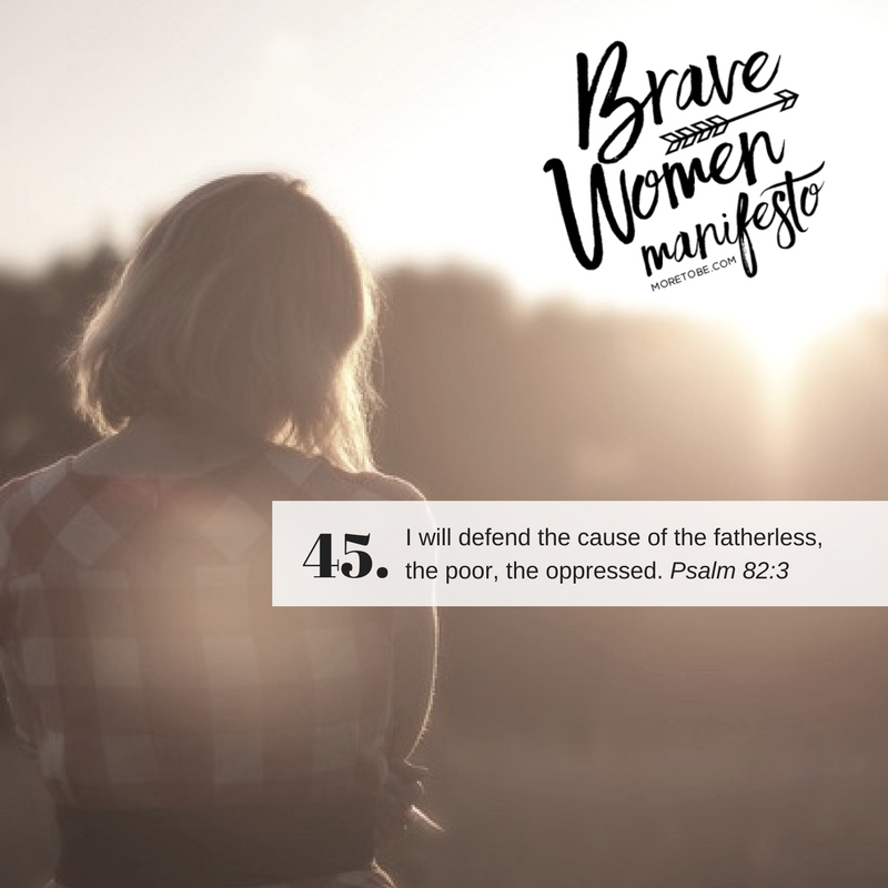 Brave Women #45: I will defend the cause of the fatherless, the poor, the oppressed.