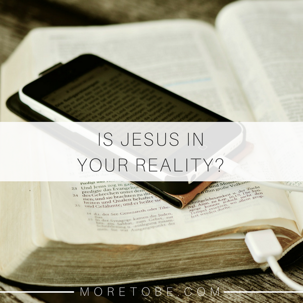 Is Jesus In Your Reality?