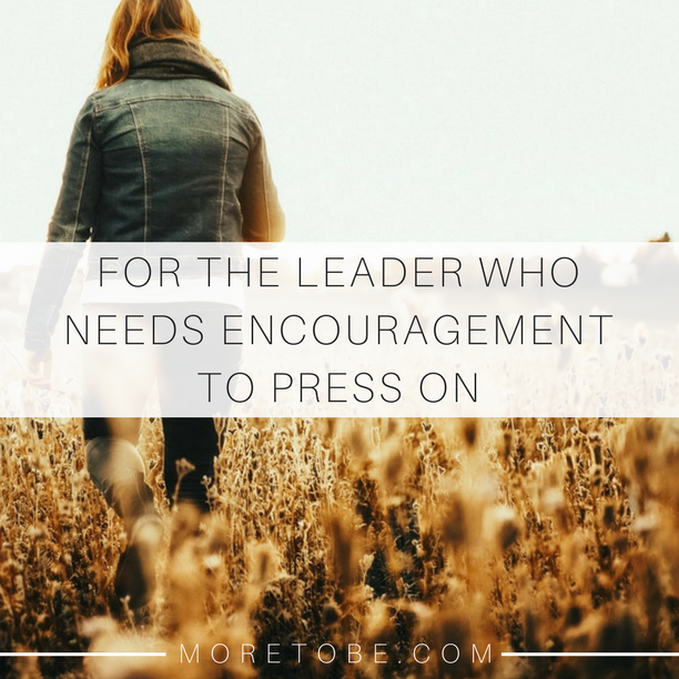 For the Leader Who Needs Encouragement to Press On
