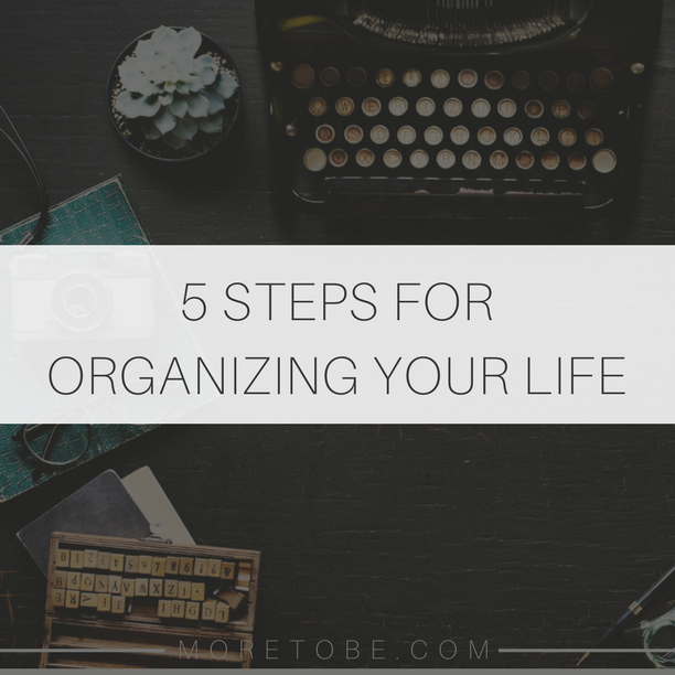 5 Steps for Organizing Your Life