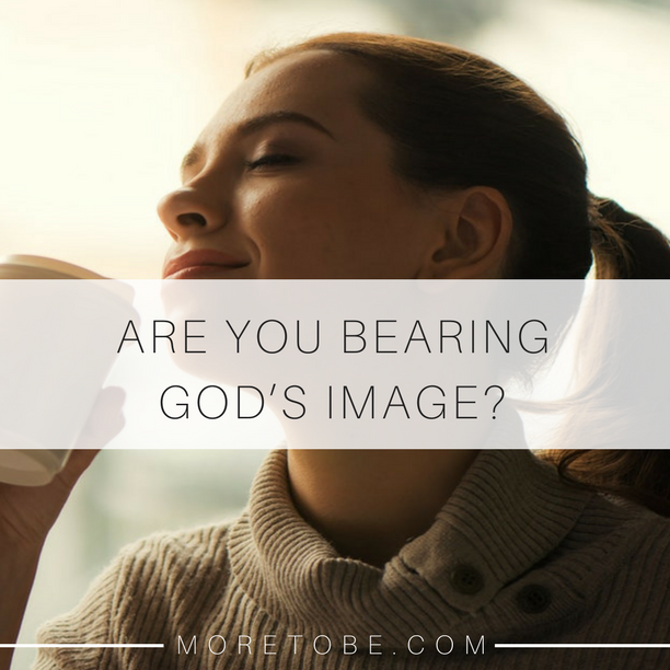 Are you bearing God's image?