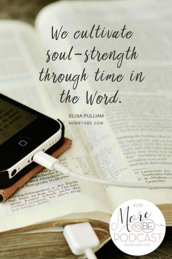 We cultivate soul-strength through time in the Word. - Elisa Pulliam