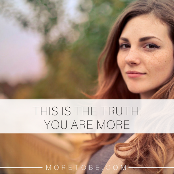 This is the Truth: You are More