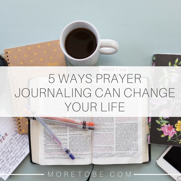 5 WAYS PRAYER JOURNALING CAN CHANGE YOUR LIFE