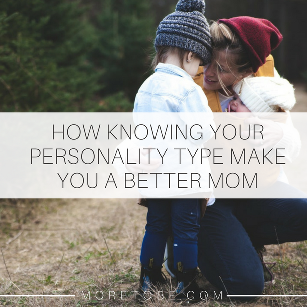 How Knowing Your Personality Type Can Make You a Better Mom