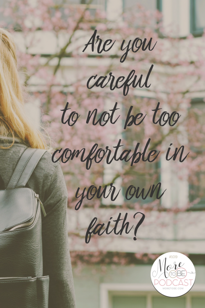Are you careful to not be too comfortable in your own faith? 